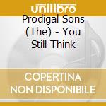 Prodigal Sons (The) - You Still Think