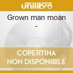 Grown man moan - cd