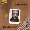 Phil Cody - Big Slow Mover cd