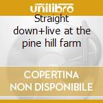 Straight down+live at the pine hill farm cd musicale di Greg Trooper