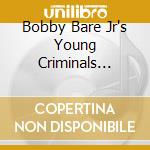 Bobby Bare Jr's Young Criminals Starvation League - From The End Of Your Leash cd musicale di BARE BOBBY JR'S