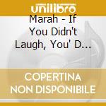 Marah - If You Didn't Laugh, You' D Cry cd musicale di Marah