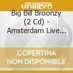 Big Bill Broonzy (2 Cd) - Amsterdam Live Conc.1953 cd