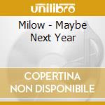 Milow - Maybe Next Year cd musicale di Milow