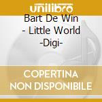 Bart De Win - Little World -Digi- cd