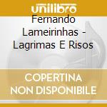 Fernando Lameirinhas - Lagrimas E Risos cd musicale di Fernando Lameirinhas