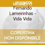 Fernando Lameirinhas - Vida Vida cd musicale di Fernando Lameirinhas