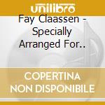 Fay Claassen - Specially Arranged For.. cd