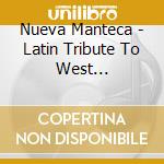 Nueva Manteca - Latin Tribute To West... cd