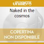 Naked in the cosmos cd