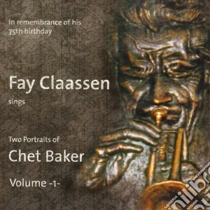 Fay Claassen - Two Portraits Of Chet Baker Vol. 1 cd musicale di Claassen, Fay