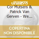 Cor Mutsers & Patrick Van Gerven - We Are Not Alone cd