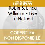 Robin & Linda Williams - Live In Holland cd musicale di Robin & Linda Williams
