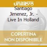 Santiago Jimenez, Jr. - Live In Holland cd musicale di Santiago Jimenez, Jr.