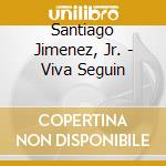 Santiago Jimenez, Jr. - Viva Seguin cd musicale di Santiago Jimenez, Jr.