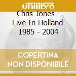Chris Jones - Live In Holland 1985 - 2004 cd