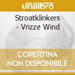 Stroatklinkers - Vrizze Wind cd musicale