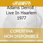 Adams Derroll - Live In Haarlem 1977 cd musicale di Adams Derroll
