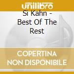 Si Kahn - Best Of The Rest cd musicale