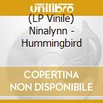 (LP Vinile) Ninalynn - Hummingbird lp vinile