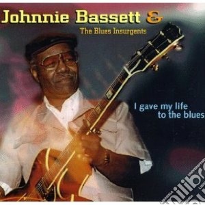 I gave my life to the... - cd musicale di Johnnie bassett & blues insurg