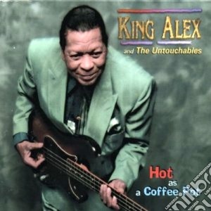 King Alex & The Untouchables - Hot As A Coffee Pot cd musicale di King alex & the untouchables