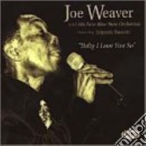 Joe Weaver - Baby I Love You So cd musicale di Weaver Joe