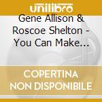 Gene Allison & Roscoe Shelton - You Can Make It If You Try cd