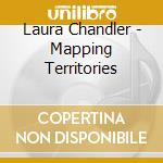Laura Chandler - Mapping Territories