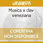 Musica x clav veneziana cd