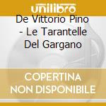De Vittorio Pino - Le Tarantelle Del Gargano cd