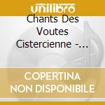 Chants Des Voutes Cistercienne - Chants From The Cistercian Vault cd
