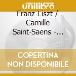 Franz Liszt / Camille Saint-Saens - Faust Symphonie / Troisieme Symphonie (2 Cd) cd musicale di Franz Liszt