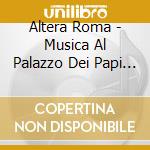 Altera Roma - Musica Al Palazzo Dei Papi NelXiv Secolo cd musicale di Fortunat Venance