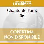 Chants de l'am. 06 cd