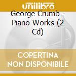 George Crumb - Piano Works (2 Cd) cd