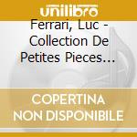 Ferrari, Luc - Collection De Petites Pieces Ou 36 Enfilades Pour Piano Et Magnetophone cd musicale di Luc Ferrari