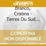 Branco, Cristina - Terres Du Sud Portugal (2 Cd) cd musicale