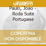 Paulo, Joao - Roda Suite Portugaise cd musicale di Paulo, Joao