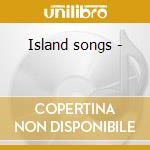 Island songs - cd musicale di Mike Cooper