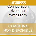 Configuration - rivers sam hymas tony cd