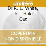 Dr.R. L. White, Jr. - Hold Out cd