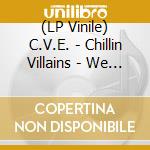 (LP Vinile) C.V.E. - Chillin Villains - We Represent Billions (Black With Gold Splatter) vinile