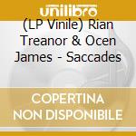 (LP Vinile) Rian Treanor & Ocen James - Saccades vinile