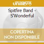 Spitfire Band - S'Wonderful cd musicale di Spitfire Band