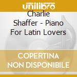 Charlie Shaffer - Piano For Latin Lovers cd