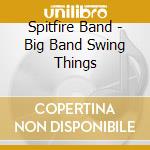Spitfire Band - Big Band Swing Things