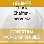 Charlie Shaffer - Serenata cd