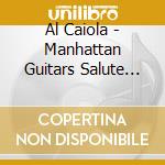 Al Caiola - Manhattan Guitars Salute Big Band cd musicale di Al Caiola