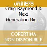 Craig Raymond & Next Generation Big Band  - Big Band Concert & Frank Sinatra Tribute cd musicale di Craig Raymond & Next Generation Big Band